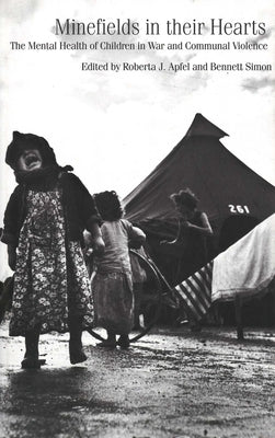 Minefields in Their Hearts: The Mental Health of Children in War and Communal Violence by Apfel, Roberta J.