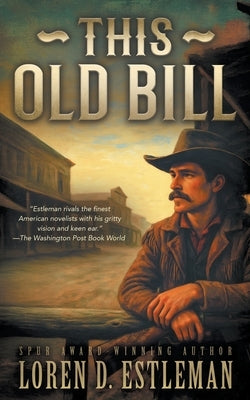 This Old Bill: A Classic Western Frontier Adventure by Estleman, Loren D.