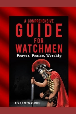 A Comprehensive Guide For Watchmen Workbook: Prayer, Praise, Worship by Wiggins, Freda