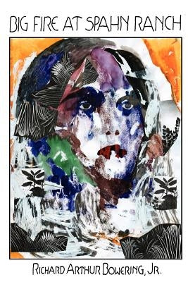 Big Fire at Spahn Ranch by Bowering, Rich