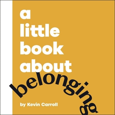 A Little Book about Belonging by Carroll, Kevin