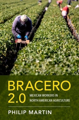Bracero 2.0: Mexican Workers in North American Agriculture by Martin, Philip