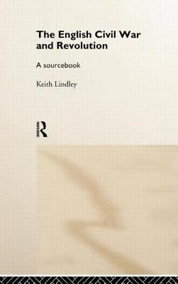 The English Civil War and Revolution: A Sourcebook by Lindley, Keith