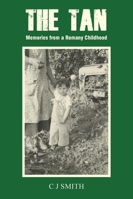 The Tan: Memories from a Romany Childhood by Smith, C. J.
