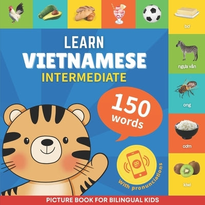 Learn vietnamese - 150 words with pronunciations - Intermediate: Picture book for bilingual kids by Gnb