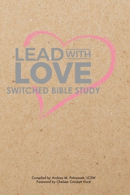 Lead with Love: Switched Bible Study by Wurzer, Renee