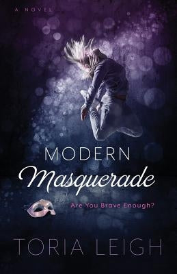 Modern Masquerade: Are You Brave Enough? by Leigh, Toria