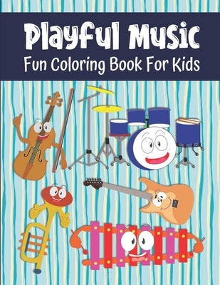 Playful Music Fun Coloring Book For Kids: Musical Instrument Coloring Book For Toddlers And Kids Ages 3-5 and 6-8, 49 Coloring Images With Labels by House, Kraftingers