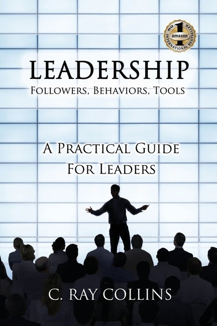 LEADERSHIP Followers, Behaviors, Tools: A Practical Guide for Leaders by Collins, C. Ray