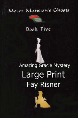 Moser Mansion Ghosts: Amazing Gracie Mystery by Risner, Fay