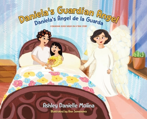 Daniela's Guardian Angel / Daniela's Ángel de la Guarda: A Bilingual Book Based on a True Story by Molina, Ashley Danielle