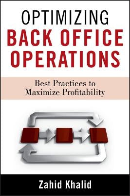 Optimizing Back Office Operations: Best Practices to Maximize Profitability by Khalid, Zahid