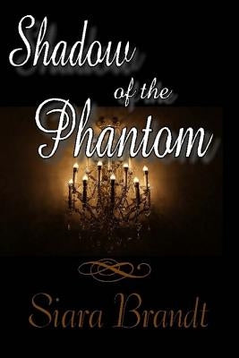 Shadow of the Phantom by Brandt, Siara