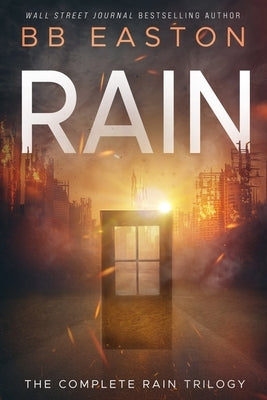 The Complete Rain Trilogy: Praying for Rain / Fighting for Rain / Dying for Rain by Easton, Bb
