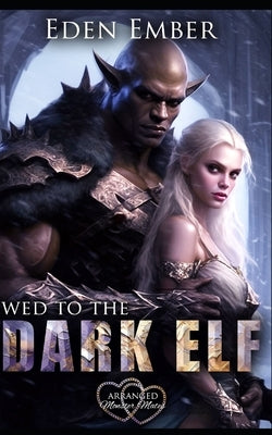 Wed to the Dark Elf by Ember, Eden