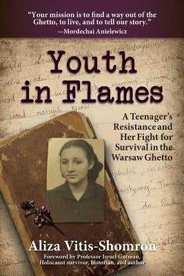 Youth in Flames: A Teenager's Resistance and Her Fight for Survival in the Warsaw Ghetto by Gutman, Professor Israel