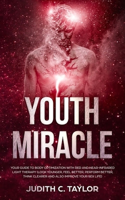 The Youth Miracle: Forget Everything You Know About Facebook Advertising And Follow The Advice From A Marketing Veteran Showing You How T by Taylor, Judith C.