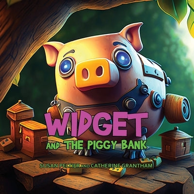 Widget and the Piggy Bank by Peltier, Susan