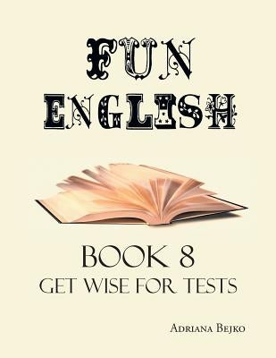 Fun English Book 8: Get Wise for Tests by Bejko, Adriana