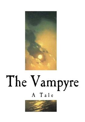 The Vampyre: A Tale by Polidori, John William