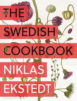 The Swedish Cookbook: Lagom Flavors for the Modern Kitchen by Ekstedt, Niklas