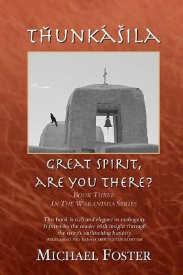 Tȟuŋkášila: Great Spirit, Are You There? by Foster, Michael