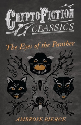 The Eyes of the Panther (Cryptofiction Classics - Weird Tales of Strange Creatures) by Bierce, Ambrose