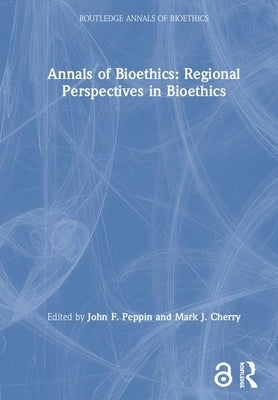 Annals of Bioethics: Regional Perspectives in Bioethics by Cherry, Mark J.