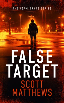 False Target: An Adam Drake Thriller by Matthews, Scott