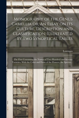Monography of the Genus Camellia or, An Essay on Its Culture, Description and Classification, Illustrated by Two Synoptical Tables: The First Containi by Berlese, Lorenzo 1784-1863