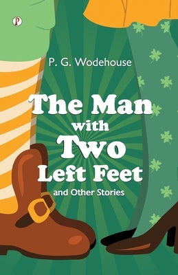 The Man With Two Left Feet by Wodehouse, P. G.