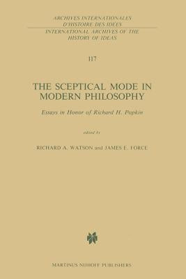 The Sceptical Mode in Modern Philosophy: Essays in Honor of Richard H. Popkin by Watson, R. A.