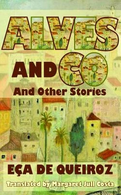 Alves and Co: And Other Stories by Queiroz, Eca de