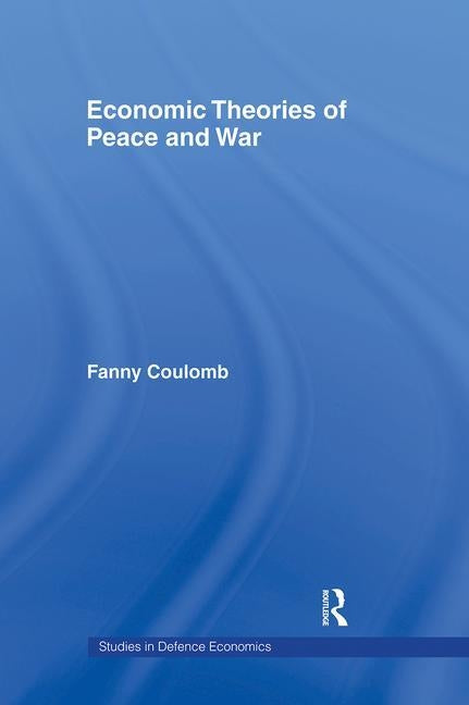 Economic Theories of Peace and War by Coulomb, Fanny
