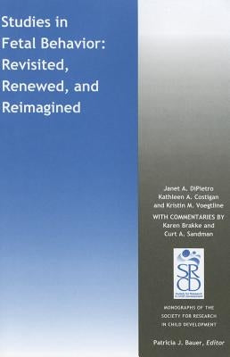 Studies in Fetal Behavior: Revisited, Renewed, and Reimagined by Dipietro, Janet A.