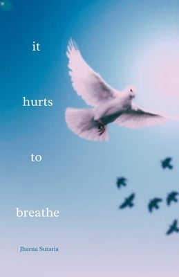 it hurts to breathe: a novella by Sutaria, Jharna
