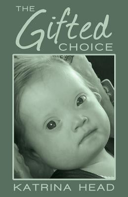 The Gifted Choice by Head, Katrina
