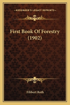 First Book Of Forestry (1902) by Roth, Filibert