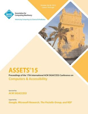 ASSETS 15 17th International ACM SIGACCESS Conference on Computers and Accessibility by Assets 15 Conference Committee