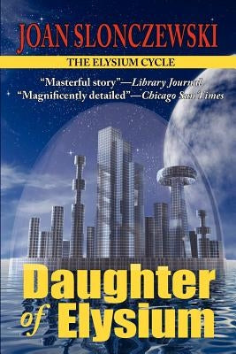 Daughter of Elysium - An Elysium Cycle Novel by Slonczewski, Joan