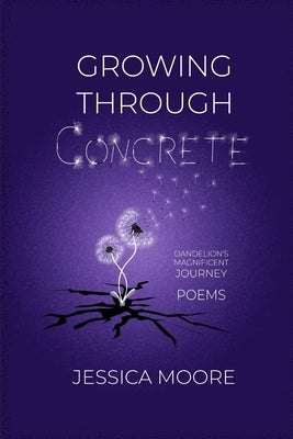 Growing Through Concrete by Moore, Jessica