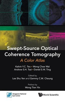 Swept-Source Optical Coherence Tomography: A Color Atlas by Teo Kelvin Y C