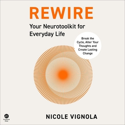 Rewire: Your Neurotoolkit for Everyday Life by Vignola, Nicole