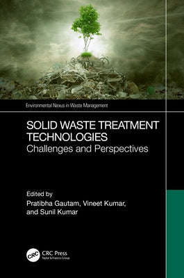 Solid Waste Treatment Technologies: Challenges and Perspectives by Gautam, Pratibha