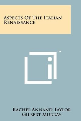 Aspects of the Italian Renaissance by Taylor, Rachel Annand