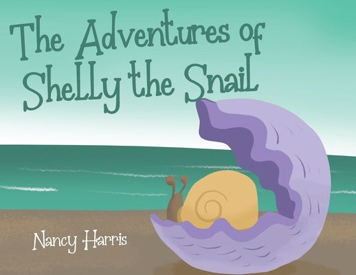 The Adventures of Shelly the Snail by Harris, Nancy