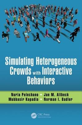 Simulating Heterogeneous Crowds with Interactive Behaviors by Pelechano, Nuria