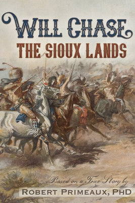 Will Chase, "The Sioux Lands" by Primeaux, Robert Lee