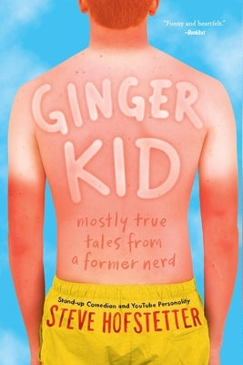 Ginger Kid: Mostly True Tales from a Former Nerd by Hofstetter, Steve
