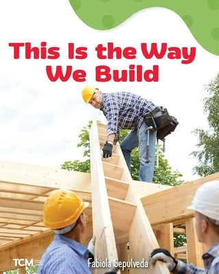 This Is the Way We Build: A Wordless Nonfiction Book by Sepulveda, Fabiola
